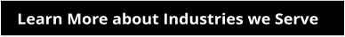 Learn More about Industries we Serve