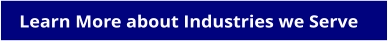 Learn More about Industries we Serve
