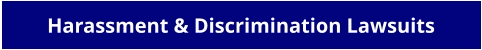 Harassment & Discrimination Lawsuits
