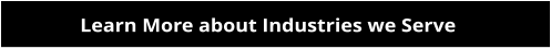 Learn More about Industries we Serve