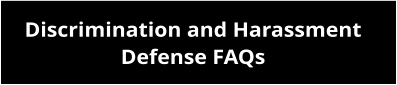 Discrimination and Harassment Defense FAQs